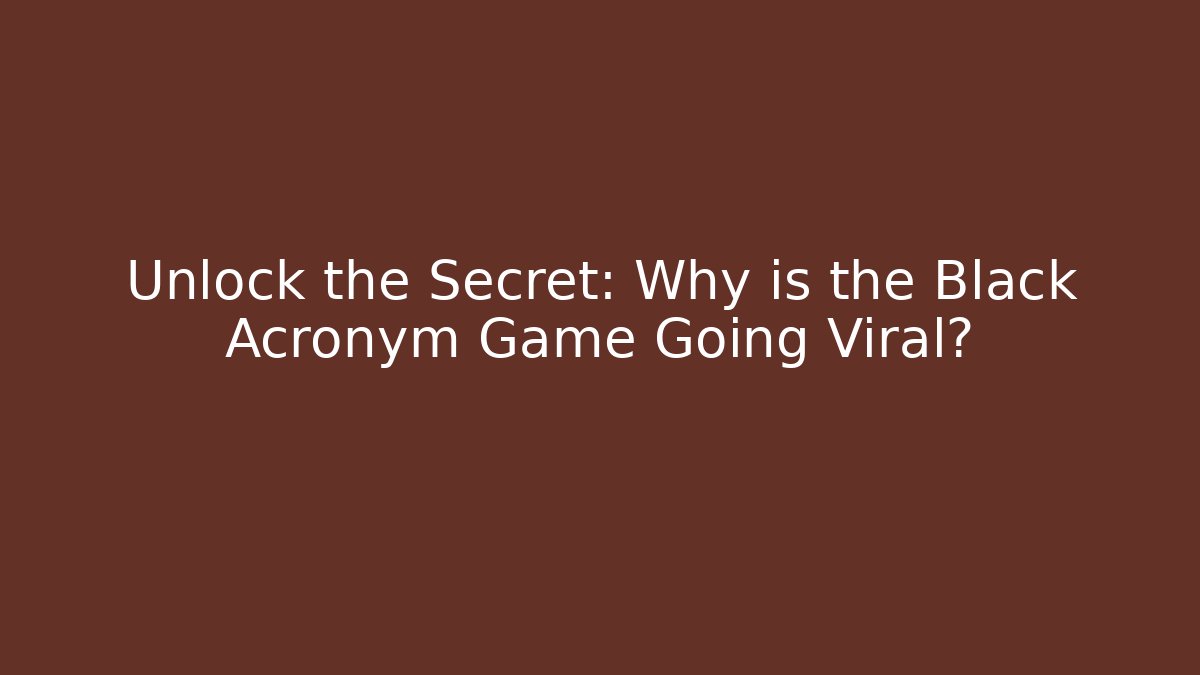 Unlock the Secret: Why is the Black Acronym Game Going Viral?