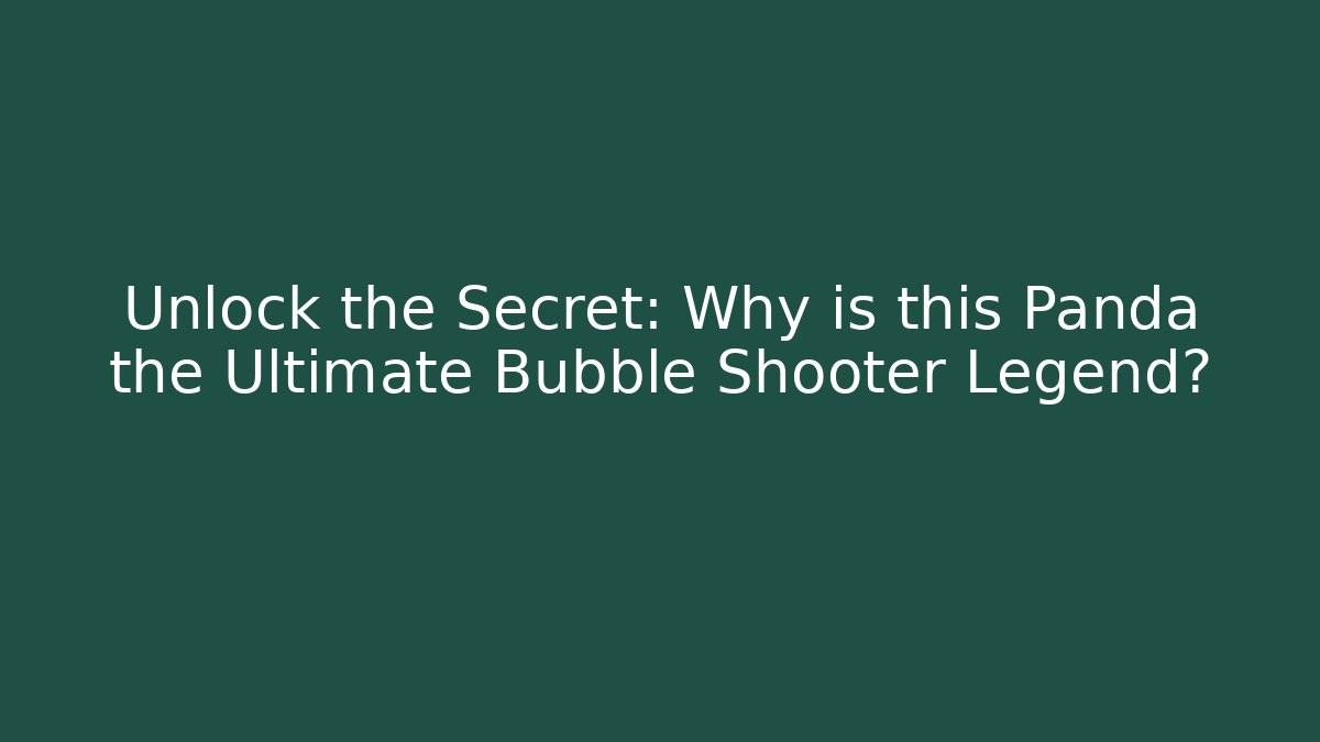 Unlock the Secret: Why is this Panda the Ultimate Bubble Shooter Legend?