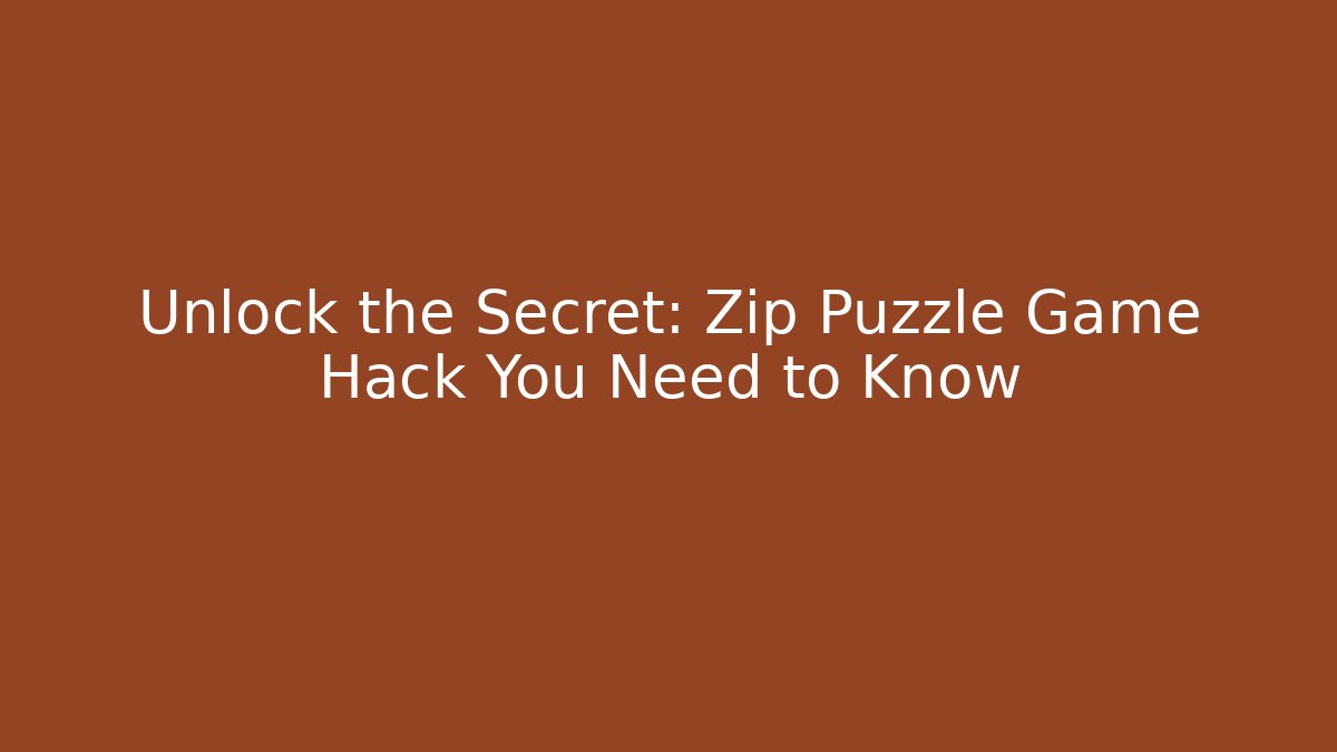 Unlock the Secret: Zip Puzzle Game Hack You Need to Know