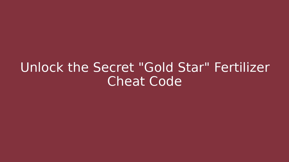 Unlock the Secret "Gold Star" Fertilizer Cheat Code - Critter Realm