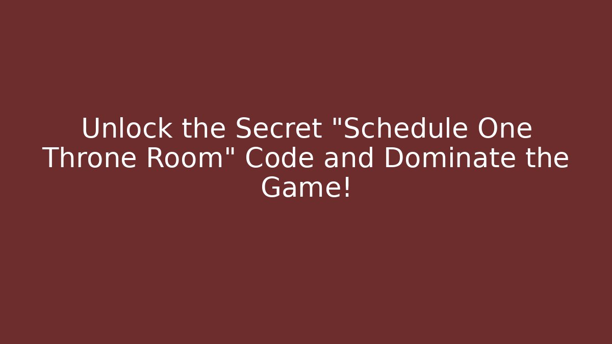 Unlock the Secret "Schedule One Throne Room" Code and Dominate the Game!