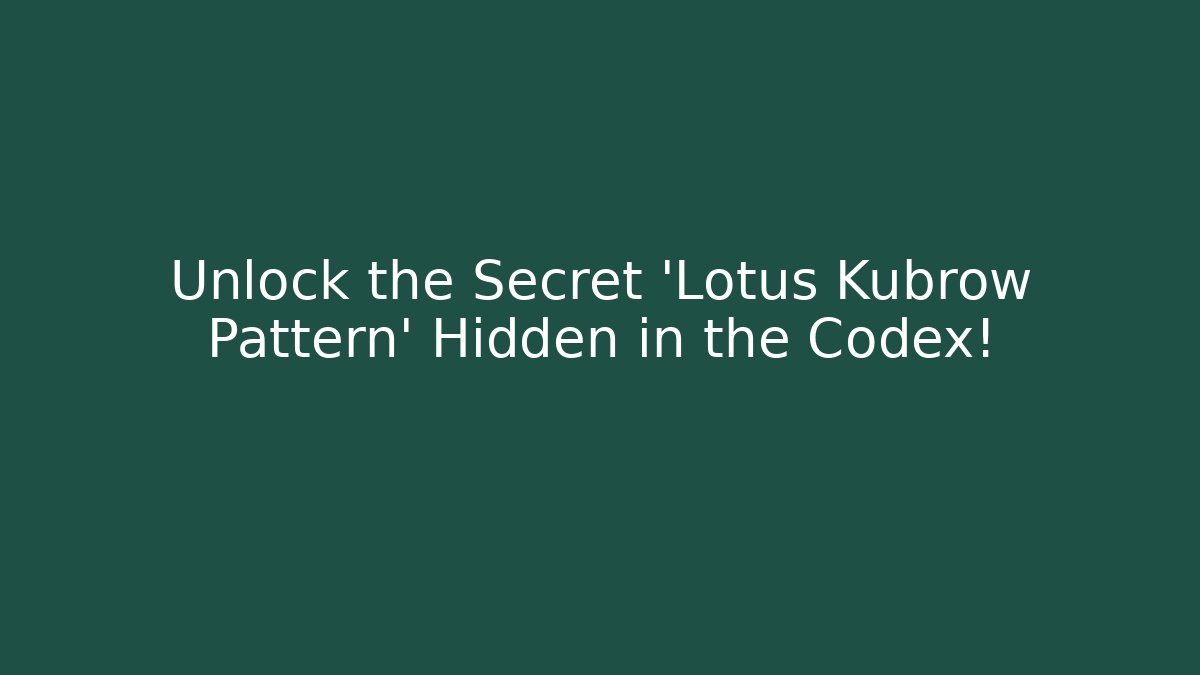 Unlock the Secret 'Lotus Kubrow Pattern' Hidden in the Codex!