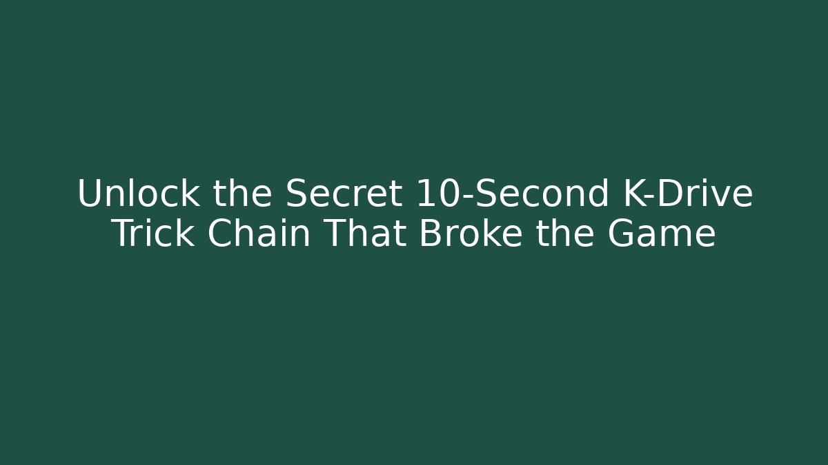 Unlock the Secret 10-Second K-Drive Trick Chain That Broke the Game - Critter Realm