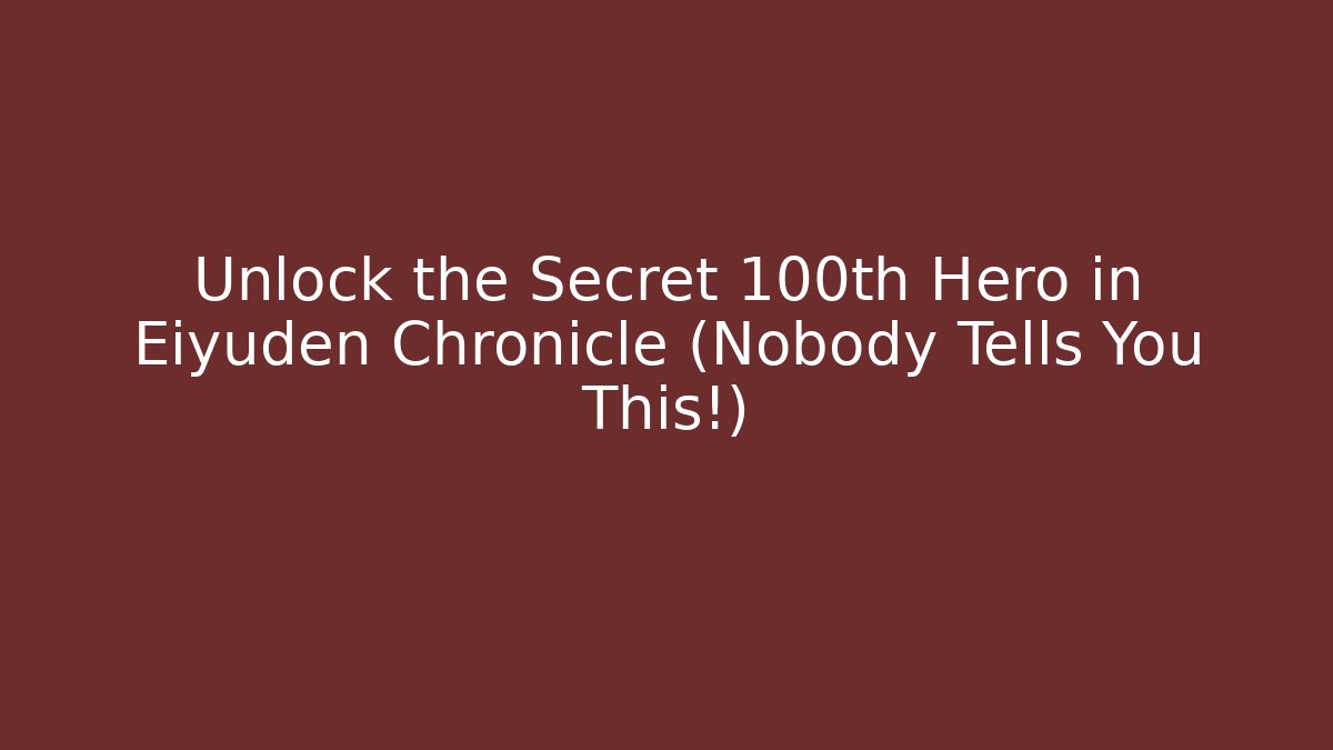 Unlock the Secret 100th Hero in Eiyuden Chronicle (Nobody Tells You This!)