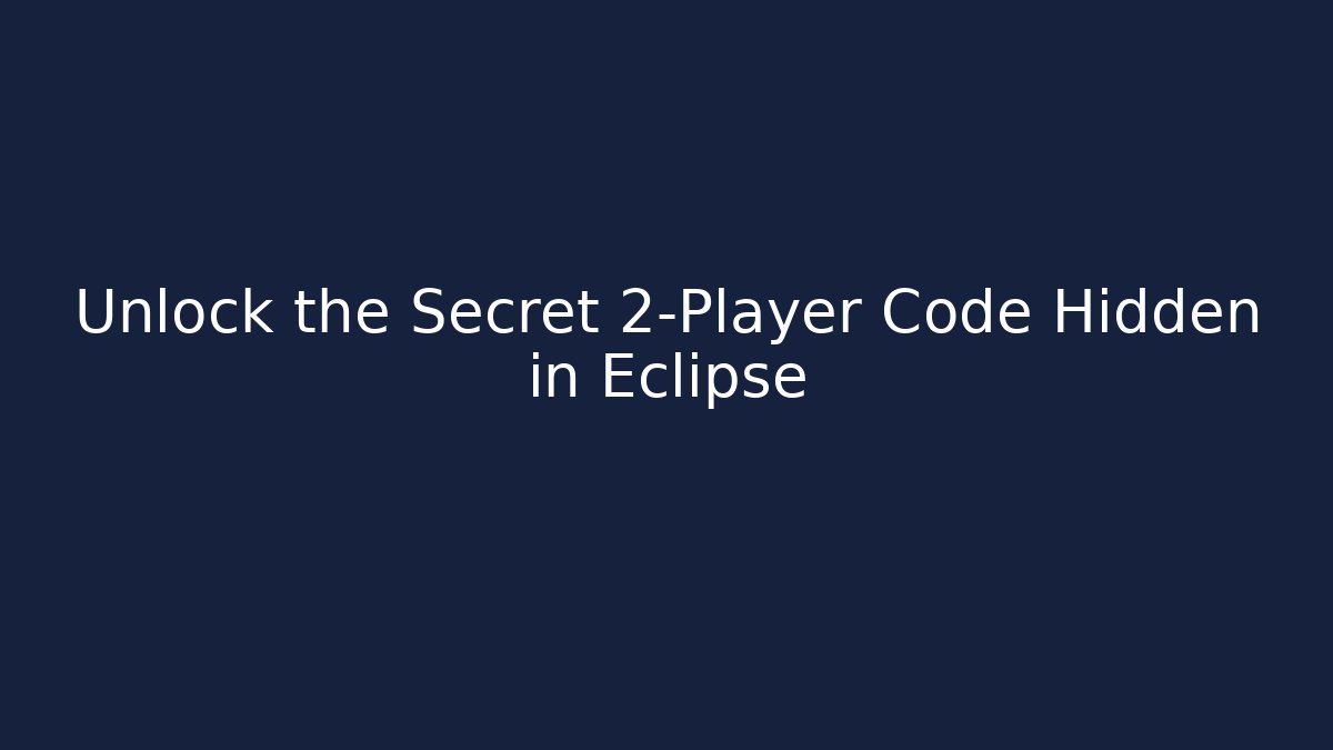 Unlock the Secret 2-Player Code Hidden in Eclipse