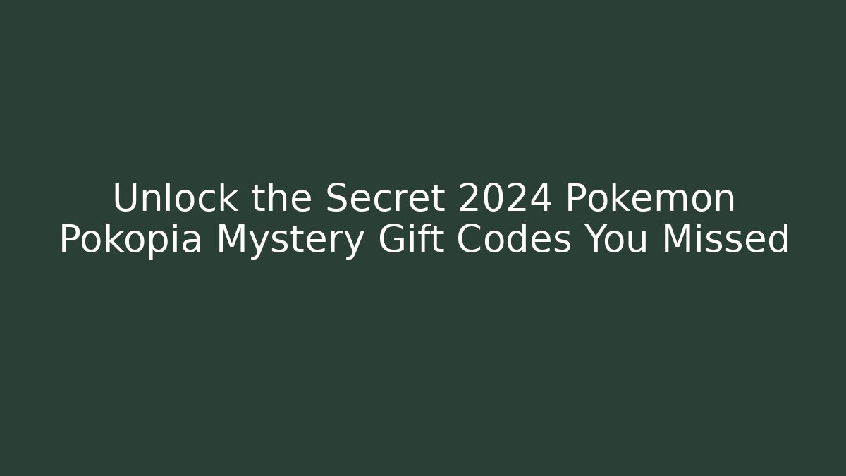 Unlock the Secret 2024 Pokémon Pokopia Mystery Gift Codes You Missed