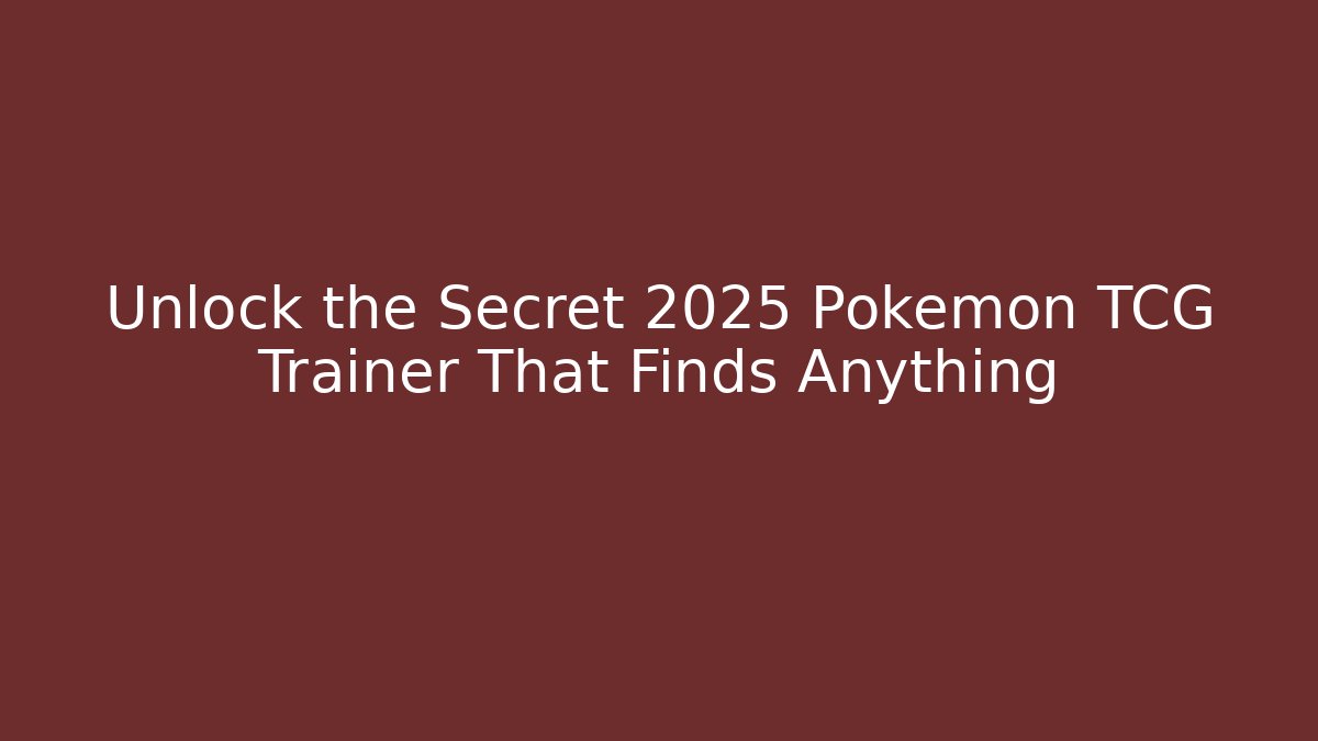 Unlock the Secret 2025 Pokémon TCG Trainer That Finds Anything