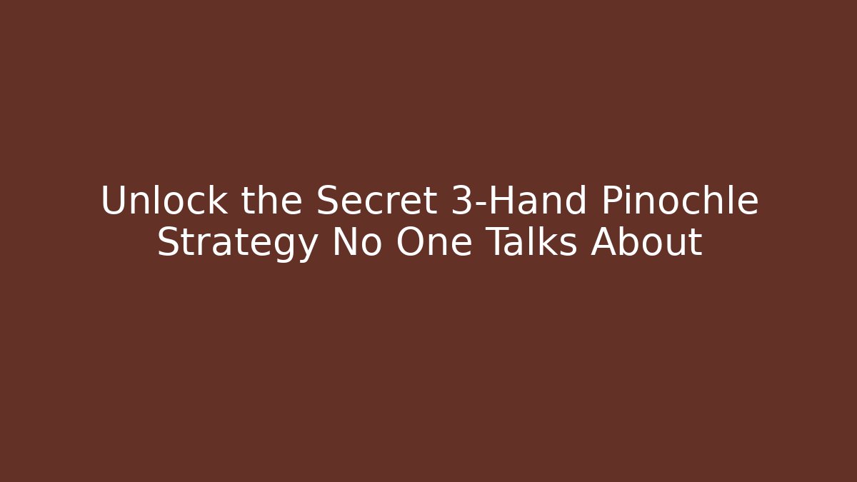 Unlock the Secret 3-Hand Pinochle Strategy No One Talks About