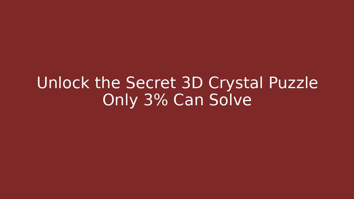 Unlock the Secret 3D Crystal Puzzle Only 3% Can Solve