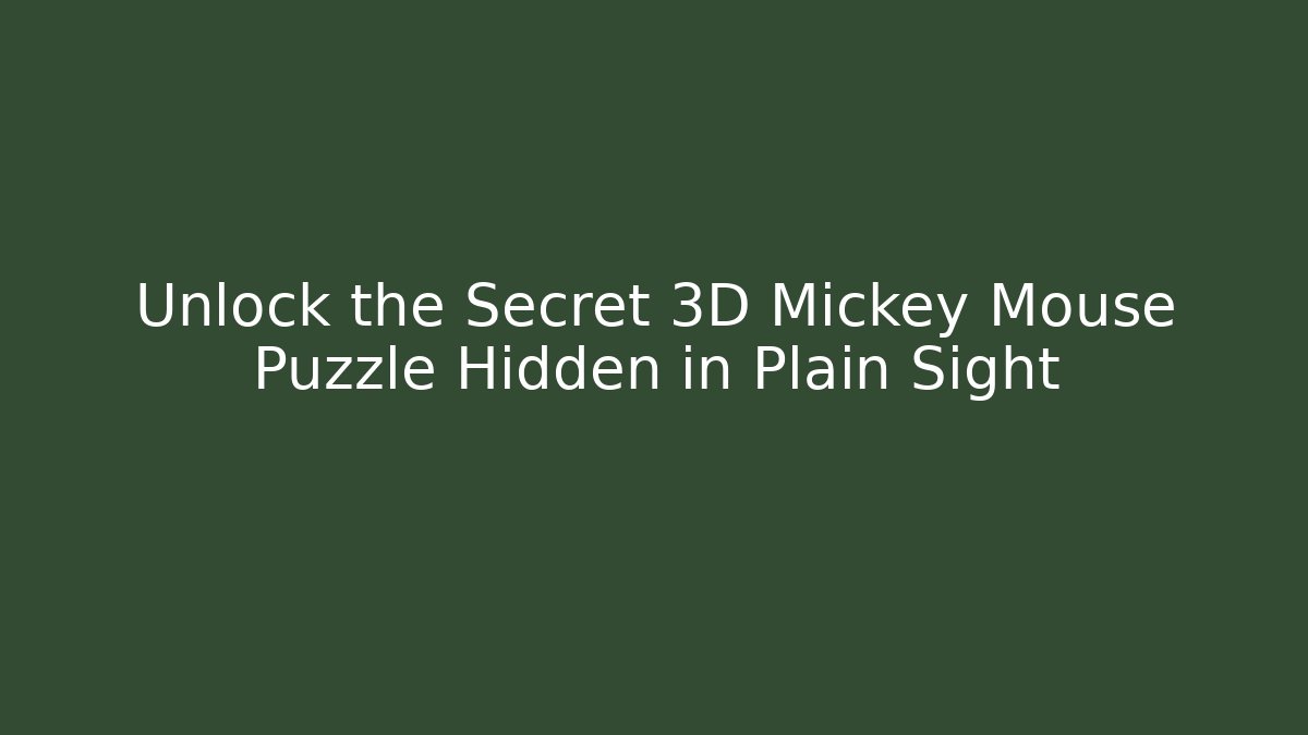 Unlock the Secret 3D Mickey Mouse Puzzle Hidden in Plain Sight