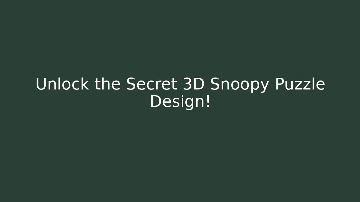 Unlock the Secret 3D Snoopy Puzzle Design!