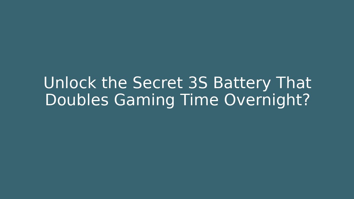 Unlock the Secret 3S Battery That Doubles Gaming Time Overnight?