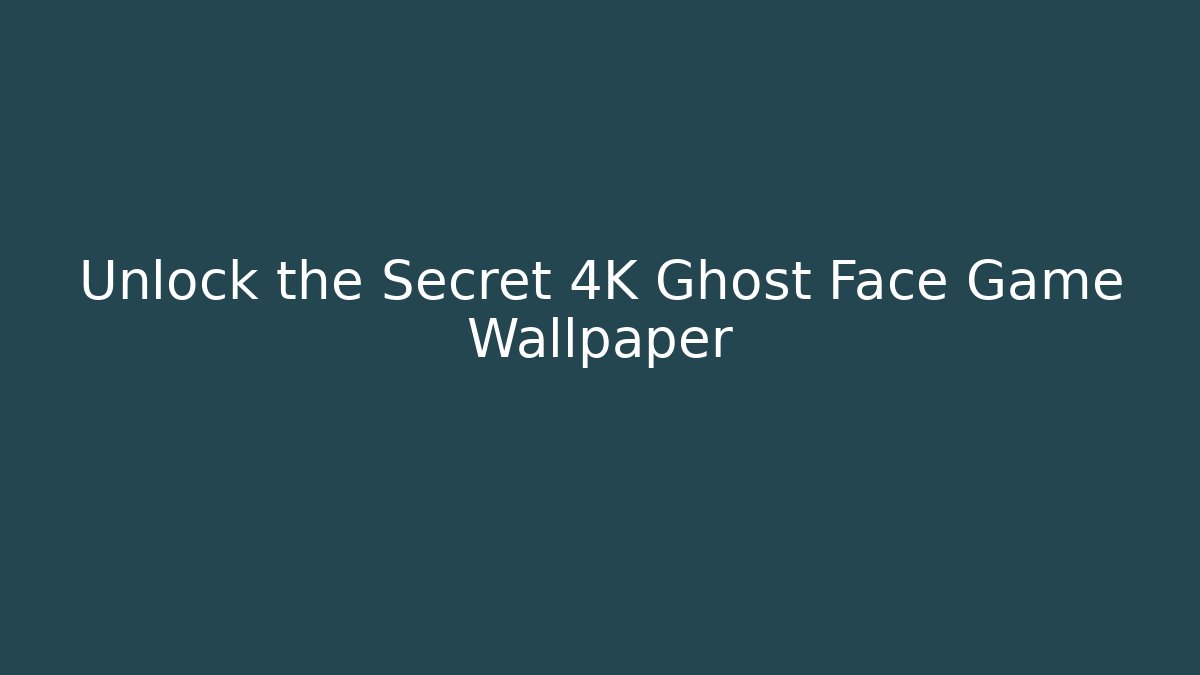 Unlock the Secret 4K Ghost Face Game Wallpaper