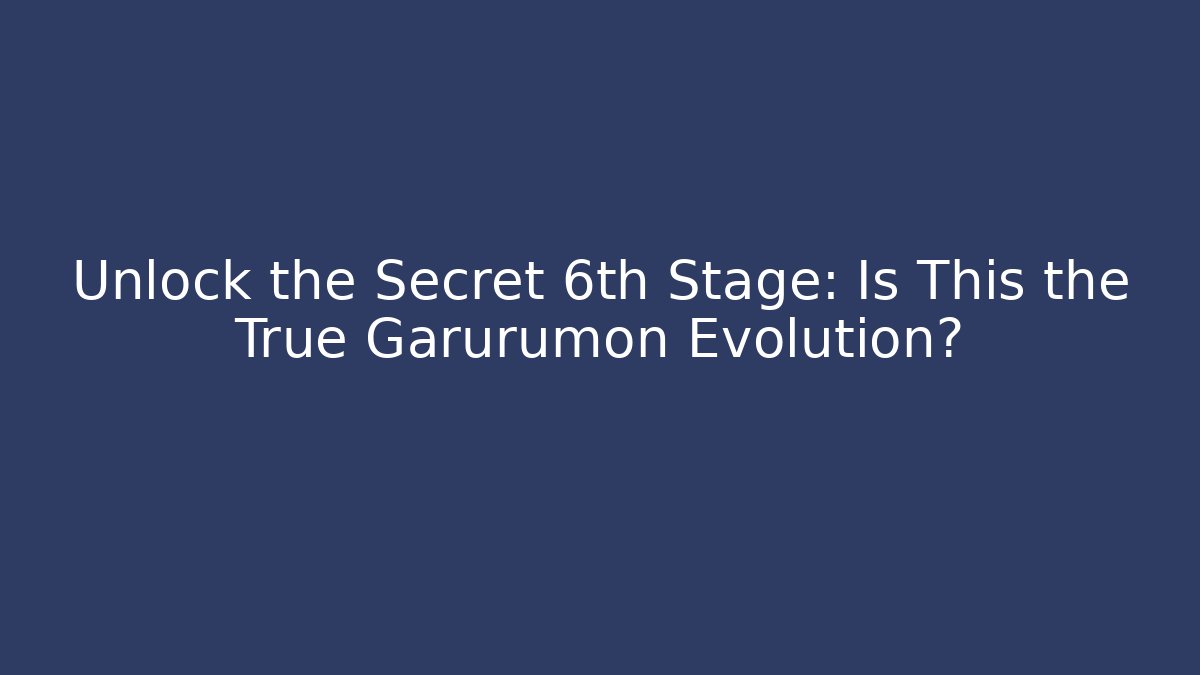 Unlock the Secret 6th Stage: Is This the True Garurumon Evolution?