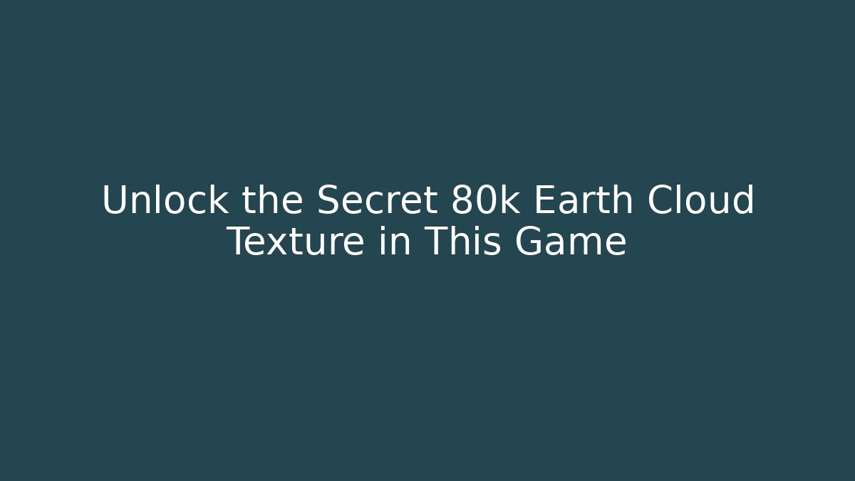 Unlock the Secret 80k Earth Cloud Texture in This Game - Critter Realm