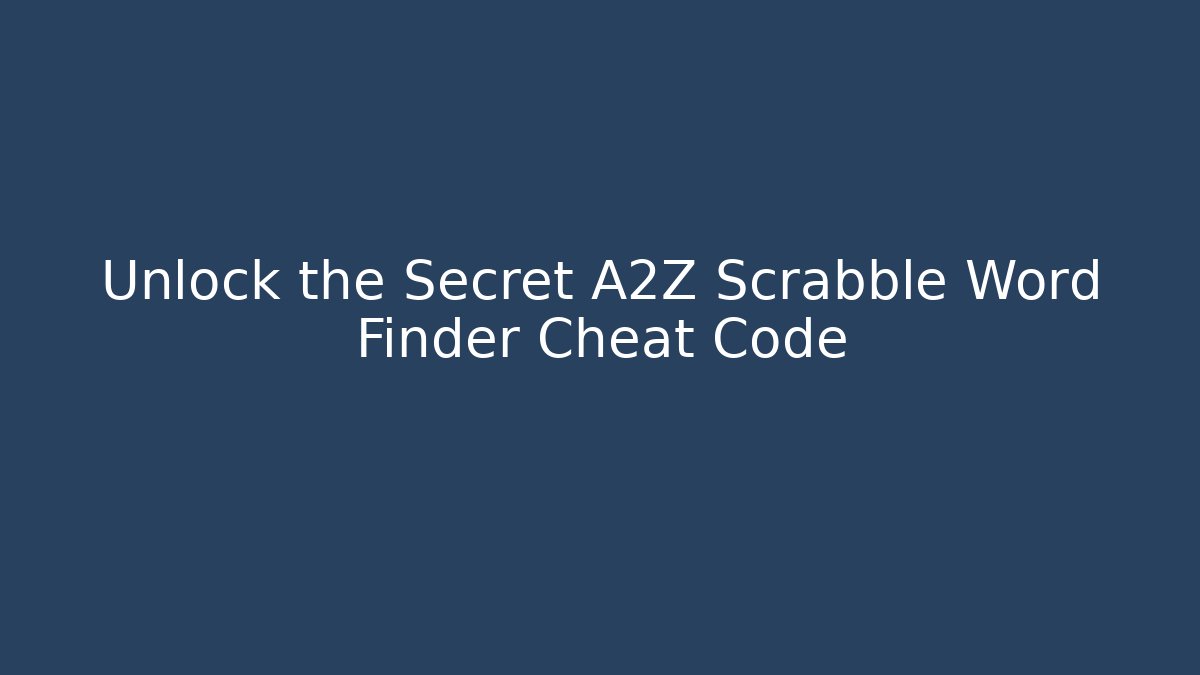 Unlock the Secret A2Z Scrabble Word Finder Cheat Code