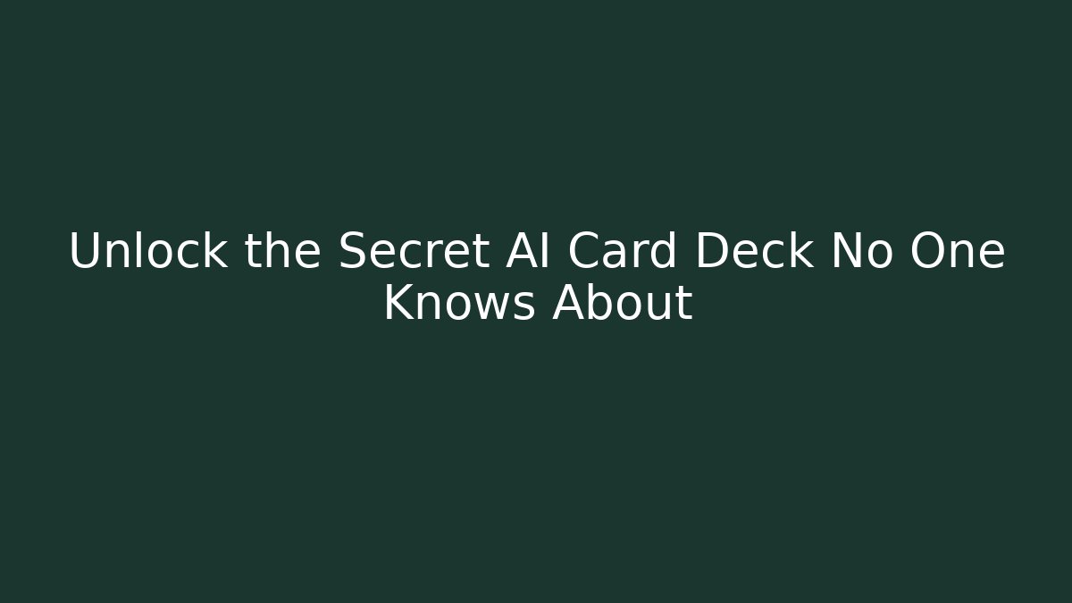 Unlock the Secret AI Card Deck No One Knows About