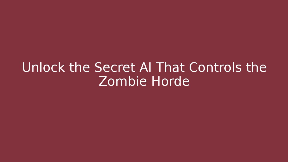 Unlock the Secret AI That Controls the Zombie Horde