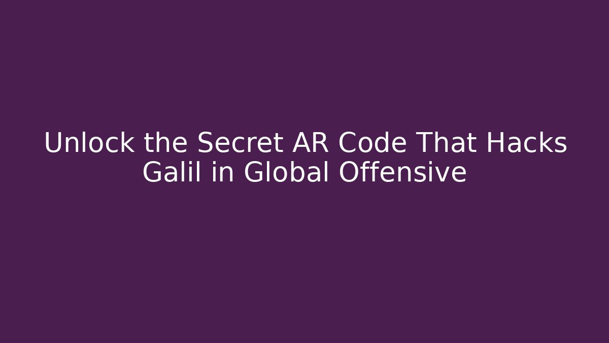 Unlock the Secret AR Code That Hacks Galil in Global Offensive