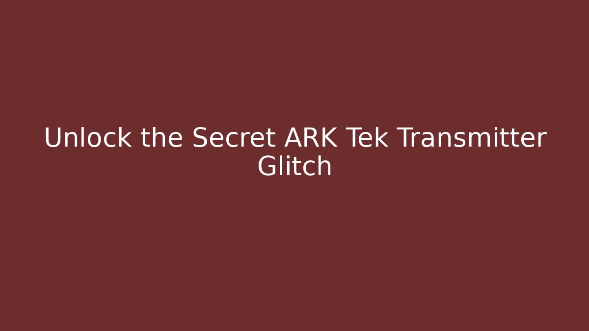 Unlock the Secret ARK Tek Transmitter Glitch