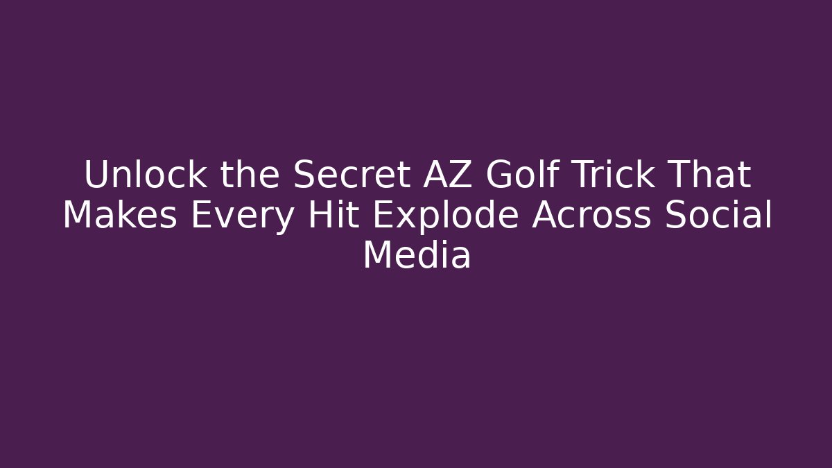 Unlock the Secret AZ Golf Trick That Makes Every Hit Explode Across Social Media