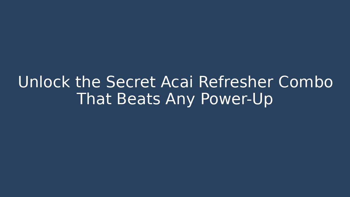 Unlock the Secret Acai Refresher Combo That Beats Any Power-Up