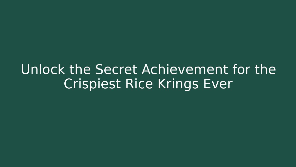 Unlock the Secret Achievement for the Crispiest Rice Krings Ever