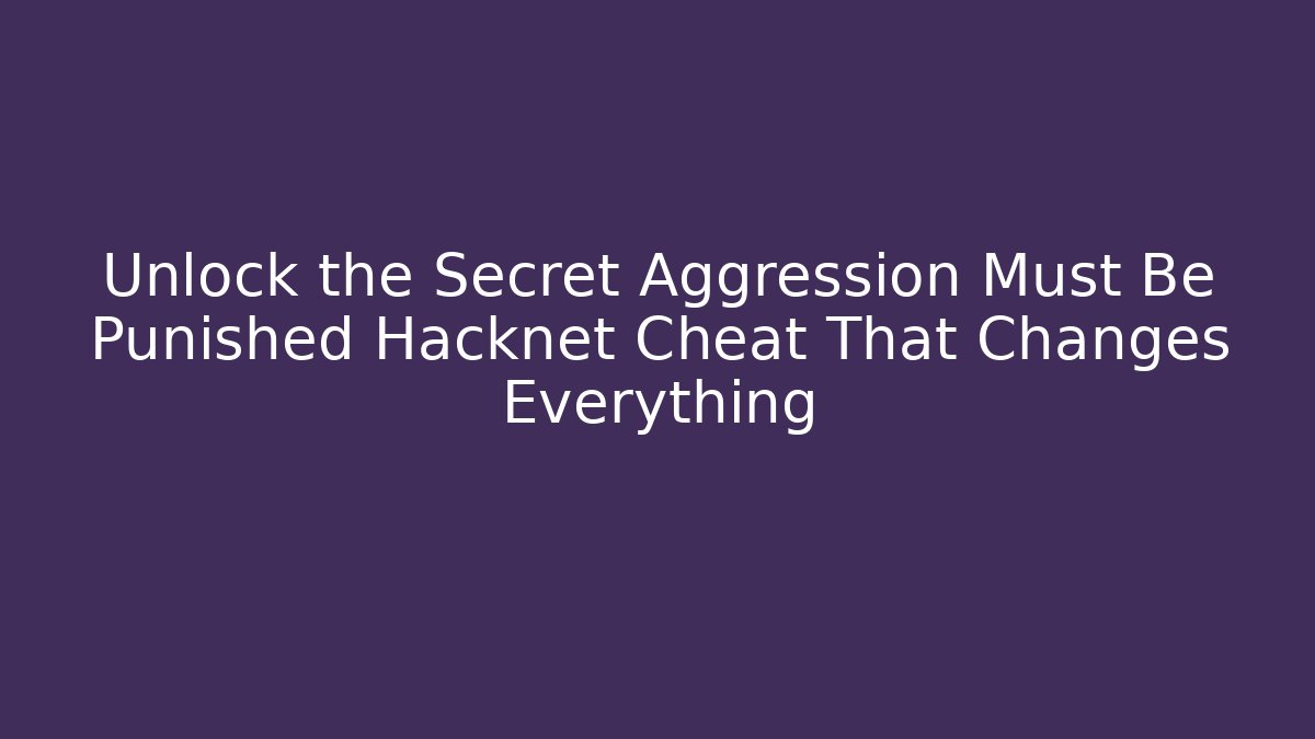 Unlock the Secret Aggression Must Be Punished Hacknet Cheat That Changes Everything