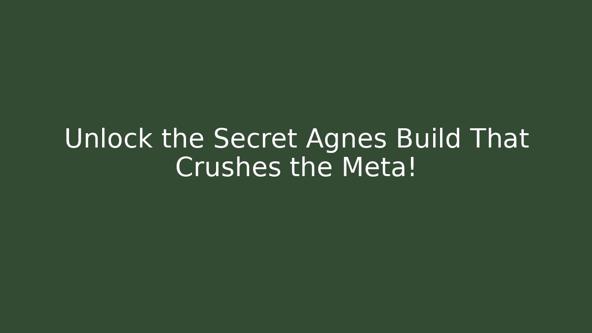 Unlock the Secret Agnes Build That Crushes the Meta!