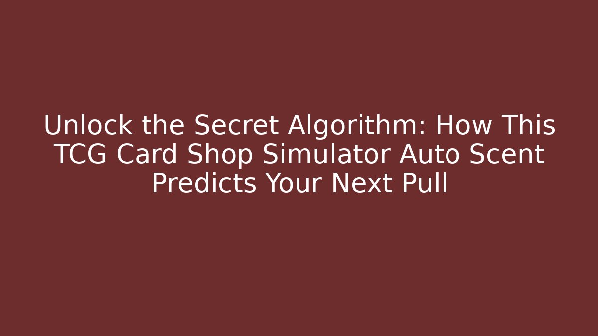 Unlock the Secret Algorithm: How This TCG Card Shop Simulator Auto Scent Predicts Your Next Pull - Critter Realm