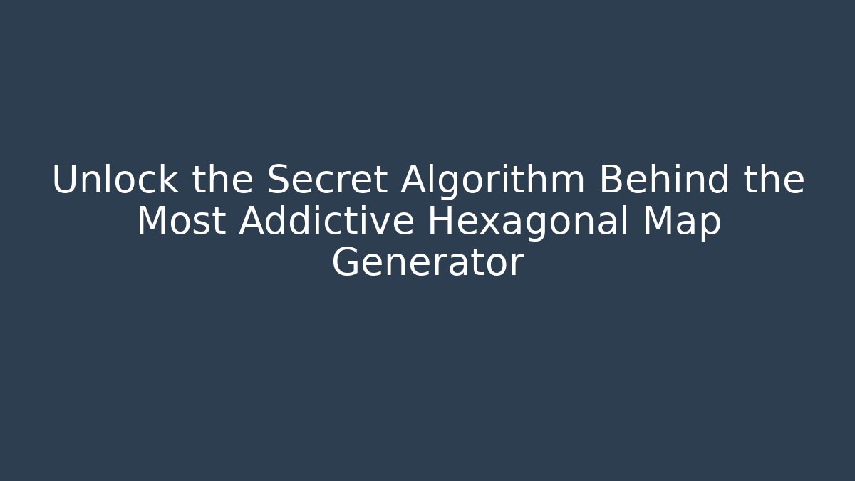Unlock the Secret Algorithm Behind the Most Addictive Hexagonal Map Generator