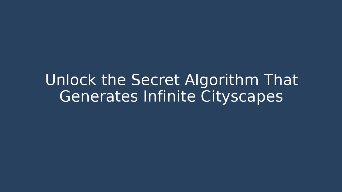 Unlock the Secret Algorithm That Generates Infinite Cityscapes - Critter Realm