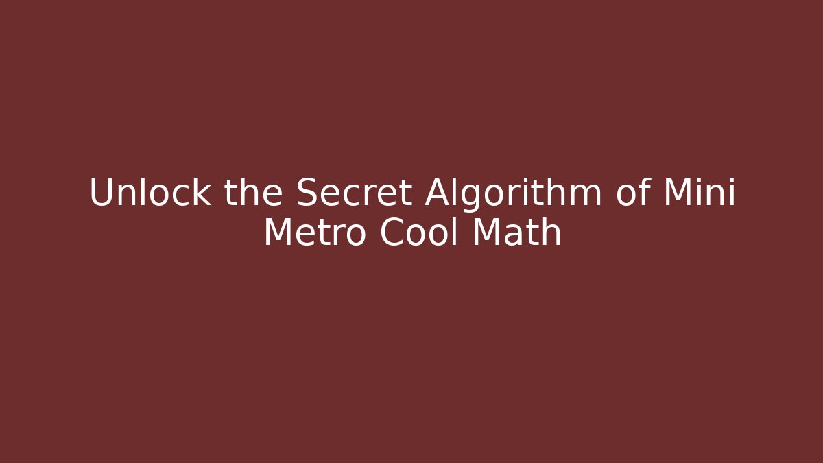 Unlock the Secret Algorithm of Mini Metro Cool Math - Critter Realm