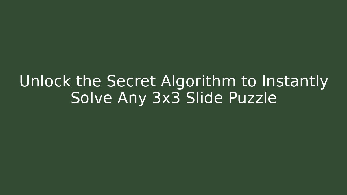 Unlock the Secret Algorithm to Instantly Solve Any 3x3 Slide Puzzle