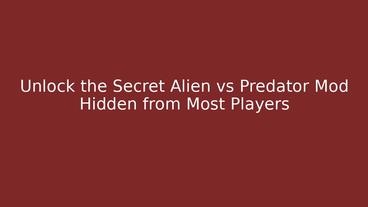 Unlock the Secret Alien vs Predator Mod Hidden from Most Players