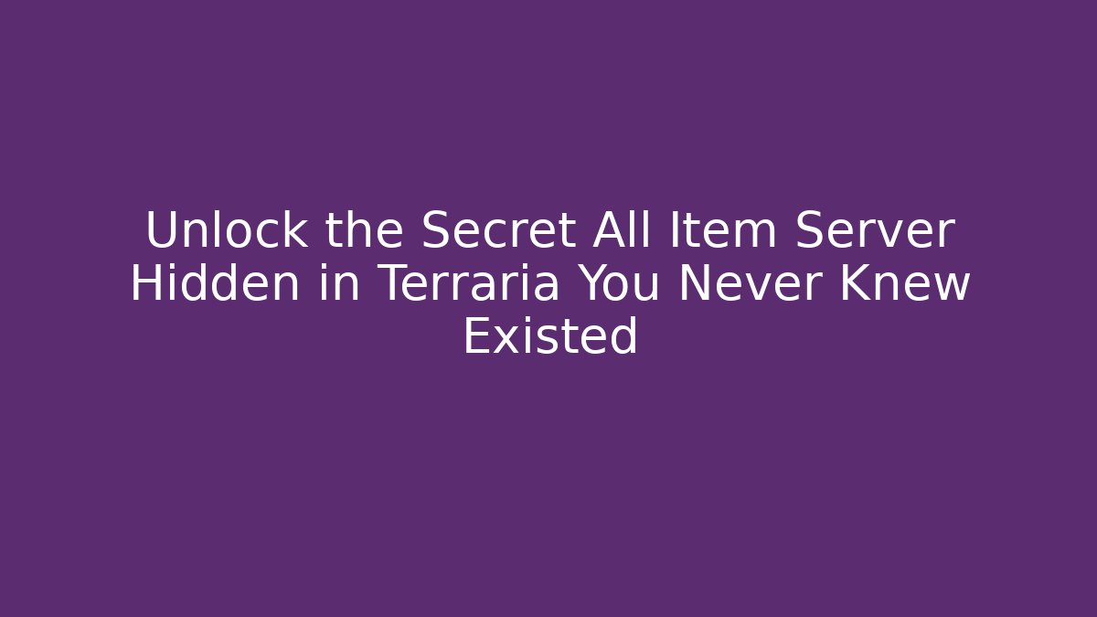 Unlock the Secret All Item Server Hidden in Terraria You Never Knew Existed