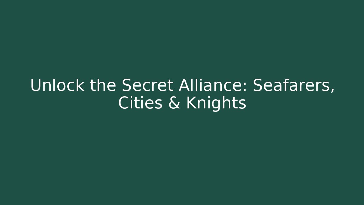 Unlock the Secret Alliance: Seafarers, Cities & Knights