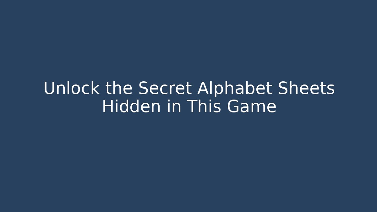 Unlock the Secret Alphabet Sheets Hidden in This Game