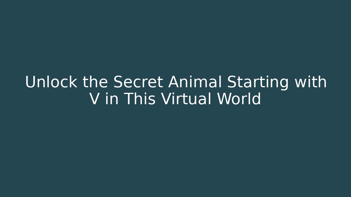 Unlock the Secret Animal Starting with V in This Virtual World - Critter Realm