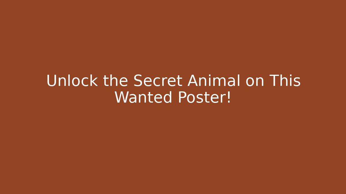 Unlock the Secret Animal on This Wanted Poster!