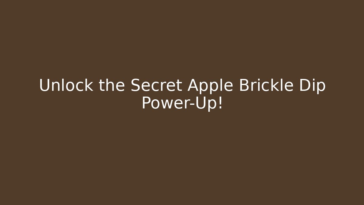 Unlock the Secret Apple Brickle Dip Power-Up!