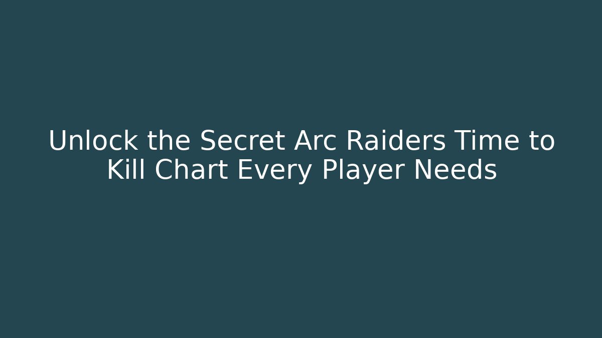 Unlock the Secret Arc Raiders Time to Kill Chart Every Player Needs - Critter Realm