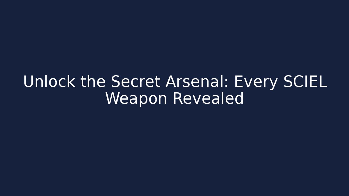 Unlock the Secret Arsenal: Every SCIEL Weapon Revealed