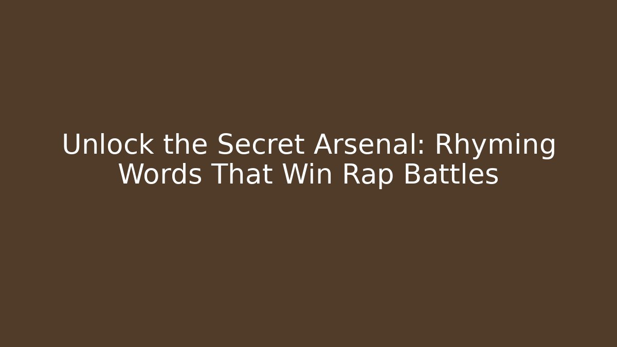 Unlock the Secret Arsenal: Rhyming Words That Win Rap Battles