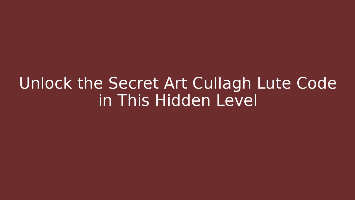 Unlock the Secret Art Cullagh Lute Code in This Hidden Level - Critter Realm