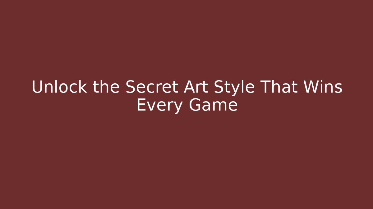 Unlock the Secret Art Style That Wins Every Game