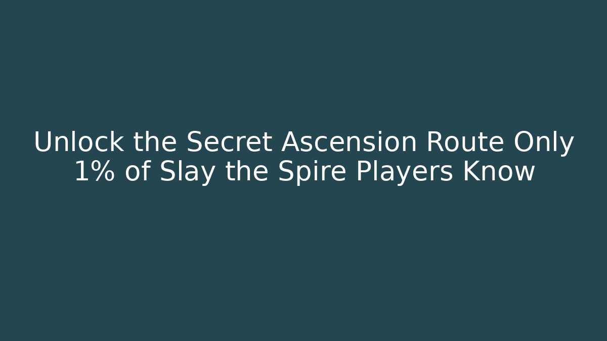 Unlock the Secret Ascension Route Only 1% of Slay the Spire Players Know