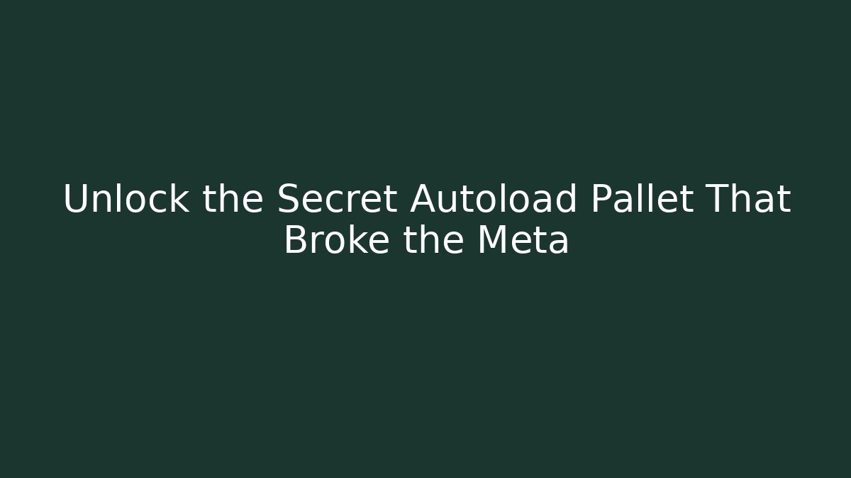 Unlock the Secret Autoload Pallet That Broke the Meta