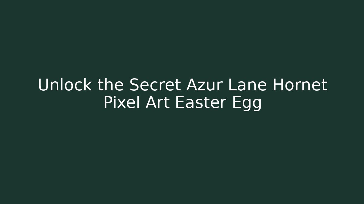 Unlock the Secret Azur Lane Hornet Pixel Art Easter Egg