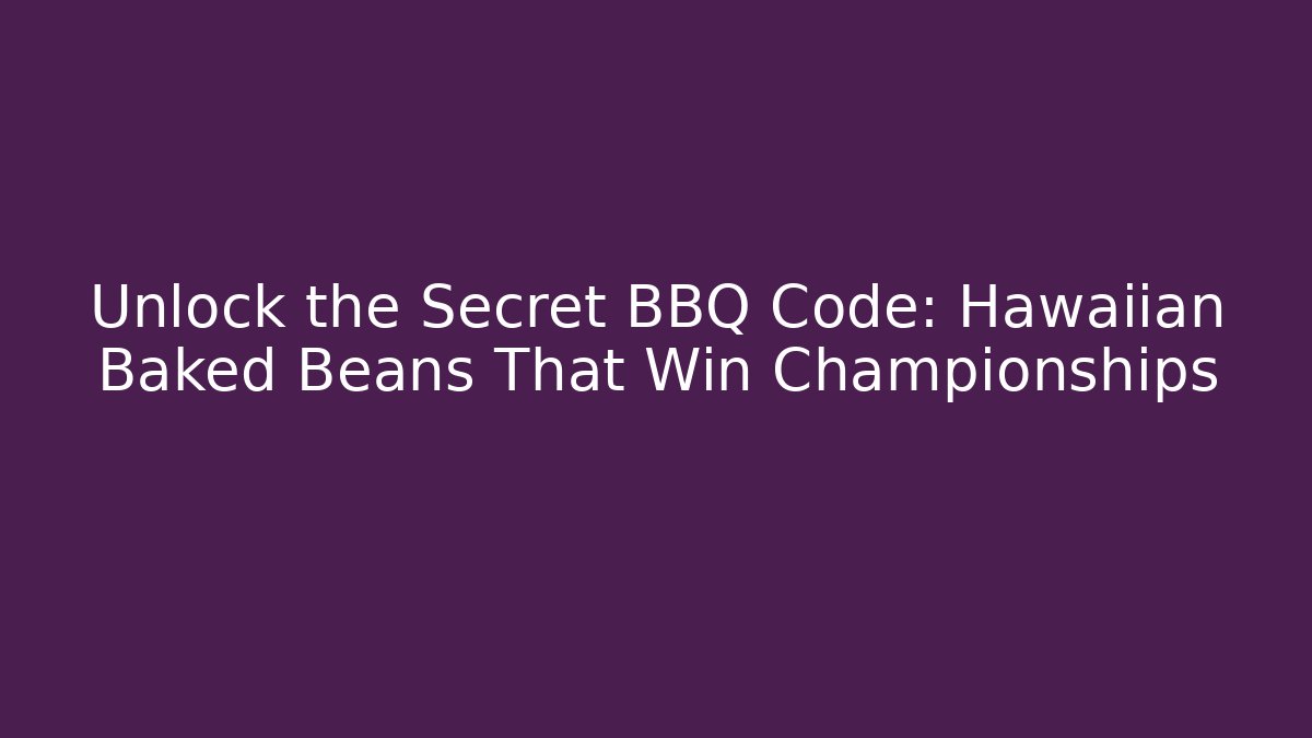 Unlock the Secret BBQ Code: Hawaiian Baked Beans That Win Championships